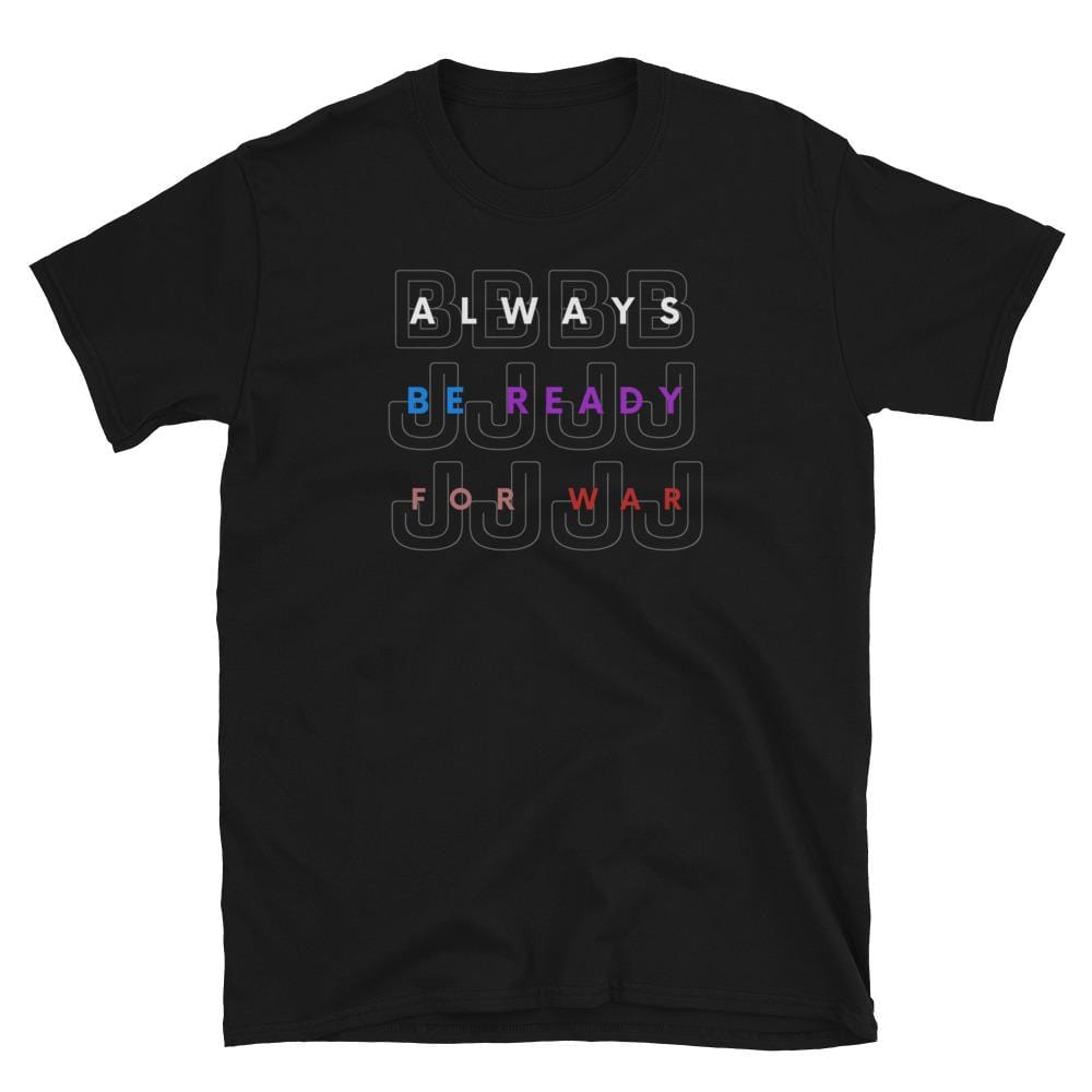 jiu jitsu gear BJJ apparel Always Be Ready For War ~ Jiu-Jitsu T-Shirt